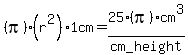%28pi%29%28r%5E2%291cm=25%28pi%29cm%5E3%2Fcm_height