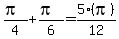 %28pi%29%2F4+%2B+%28pi%29%2F6+=+5%28pi%29%2F12