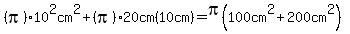%28pi%2910%5E2cm%5E2%2B%28pi%2920cm%2810cm%29=pi%28100cm%5E2%2B200cm%5E2%29