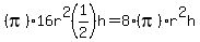 %28pi%2916r%5E2%281%2F2%29h=8%28pi%29r%5E2h