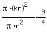 %28pi%2A%28kr%29%5E2%29%2F%28pi%2Ar%5E2%29=9%2F4