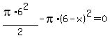 %28pi%2A6%5E2%29%2F2+-pi%2A%286-x%29%5E2+=+0