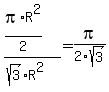 %28pi%2AR%5E2%2F2%29%2F%28sqrt%283%29%2AR%5E2%29=pi%2F2sqrt%283%29