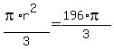 %28pi%2Ar%5E2%29%2F3=%28196%2Api%29%2F3