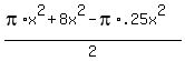 %28pi%2Ax%5E2+%2B+8x%5E2+-+pi%2A.25x%5E2%29%2F2