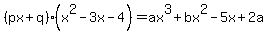 %28px%2Bq%29%28x%5E2-3x-4%29=ax%5E3%2Bbx%5E2-5x%2B2a