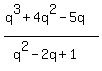 %28q%5E3%2B4q%5E2-5q%29%2F%28q%5E2-2q%2B1%29