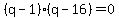 %28q-1%29%28q-16%29+=+0