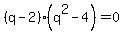 %28q-2%29%28q%5E2-4%29+=+0