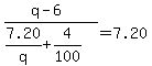 %28q-6%29%2F%287.20%2Fq%2B4%2F100%29=7.20