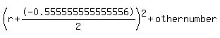 %28r%2B-0.555555555555556%2F2%29%5E2+%2B+othernumber
