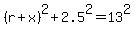 %28r%2Bx%29%5E2+%2B+2.5%5E2+=+13%5E2