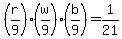 \"%28r%2F9%29+%2A+%28w%2F9%29+%2A+%28b%2F9%29+=+1%2F21\"