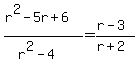 %28r%5E2-5r%2B6%29%2F%28r%5E2-4%29=%28r-3%29%2F%28r%2B2%29