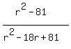 %28r%5E2-81%29%2F%28r%5E2-18r%2B81%29