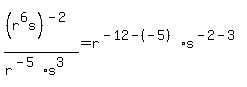 %28r%5E6s%29%5E%28-2%29%2F%28r%5E%28-5%29s%5E3%29=r%5E%28-12-%28-5%29%29s%5E%28-2-3%29