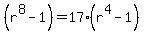%28r%5E8-1%29=17%2A%28r%5E4-1%29