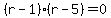 %28r-1%29%28r-5%29=0