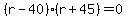 %28r-40%29%28r%2B45%29+=+0