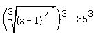 %28root%283%2C%28x-1%29%5E2%29%29%5E3=25%5E3