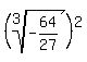 %28root%283%2C-64%2F27%29%29%5E2%29