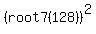 %28root7%28128%29%29%5E2