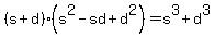 %28s%2Bd%29%28s%5E2-sd%2Bd%5E2%29=s%5E3%2Bd%5E3