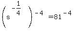 %28s%5E%28-1%2F4%29%29%5E%28-4%29=81%5E%28-4%29