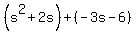 %28s%5E2%2B2s%29%2B%28-3s-6%29
