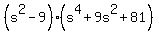%28s%5E2-9%29%28s%5E4%2B9s%5E2%2B81%29