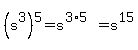 %28s%5E3%29%5E5=s%5E%283%2A5%29=s%5E15