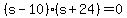 %28s+-+10%29%28s+%2B+24%29+=+0