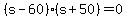 %28s-60%29%28s%2B50%29+=+0