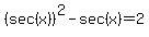 %28sec%28x%29%29%5E2-sec%28x%29=2