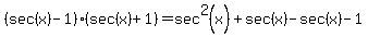 %28sec%28x%29-1%29%28sec%28x%29%2B1%29=sec%5E2%28x%29%2Bsec%28x%29-sec%28x%29-1