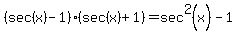 %28sec%28x%29-1%29%28sec%28x%29%2B1%29=sec%5E2%28x%29-1
