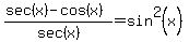 %28sec%28x%29-cos%28x%29%29%2Fsec%28x%29=+sin%5E2%28x%29