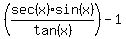 %28sec%28x%29sin%28x%29%2Ftan%28x%29%29-1