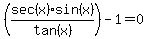 %28sec%28x%29sin%28x%29%2Ftan%28x%29%29-1=0
