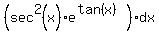 %28sec%5E2%28x%29%2Ae%5E%28tan%28x%29%29%29dx