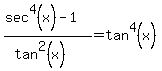 %28sec%5E4%28x%29-1%29%2F%28tan%5E2%28x%29%29+=tan%5E4%28x%29