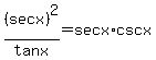 %28secx%29%5E2%2Ftanx=secx%2Acscx