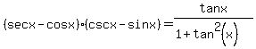 %28secx-cosx%29%28cscx-sinx%29=tanx%2F%281%2Btan%5E2%28x%29%29