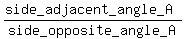 %28side_adjacent_angle_A%29%2Fside_opposite_angle_A