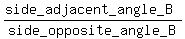 %28side_adjacent_angle_B%29%2Fside_opposite_angle_B