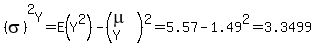 %28sigma%29%5E2%5BY%5D+=+E%28Y%5E2%29+-++%28mu%5BY%5D%29%5E2+=+5.57+-+1.49%5E2+=+3.3499