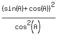 %28sin%28A%29%2Bcos%28A%29%29%5E2+%2F+cos%5E2%28A%29
