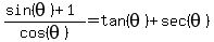 %28sin%28theta%29%2B1%29%2Fcos%28theta%29=tan%28theta%29%2Bsec%28theta%29