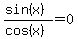 %28sin%28x%29%29%2F%28cos%28x%29%29+=+0