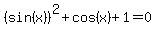 %28sin%28x%29%29%5E2%2Bcos%28x%29%2B1=0